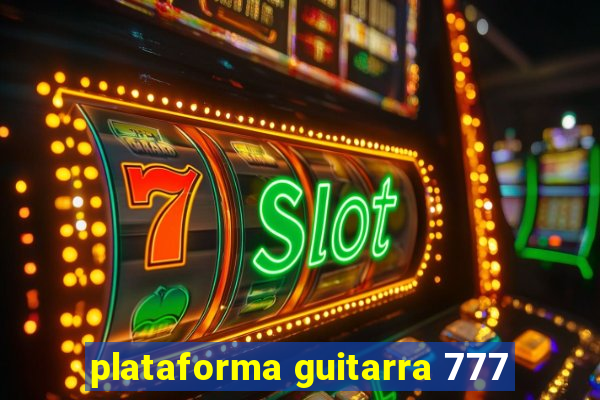 plataforma guitarra 777